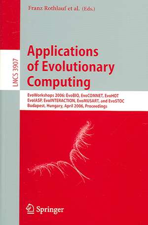 Applications of Evolutionary Computing: EvoWorkshops 2006: EvoBIO, EvoCOMNET, EvoHOT, EvoIASP, EvoINTERACTION, EvoMUSART, and EvoSTOC, Budapest, Hungary, April 10-12, 2006, Proceedings de Franz Rothlauf