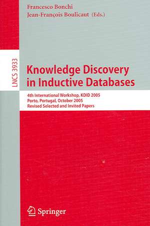 Knowledge Discovery in Inductive Databases: 4th International Workshop, KDID 2005, Porto, Portugal, October 3, 2005, Revised Selected and Invited Papers de Francesco Bonchi