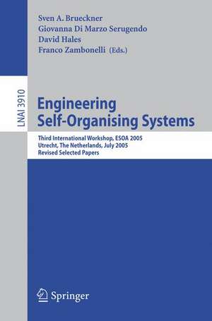 Engineering Self-Organising Systems: Third International Workshop, ESOA 2005, Utrecht, The Netherlands, July 25, 2005, Revised Selected Papers de Sven A. Brueckner