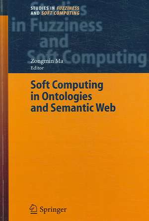 Soft Computing in Ontologies and Semantic Web de Zongmin Ma