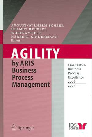 Agility by ARIS Business Process Management: Yearbook Business Process Excellence 2006/2007 de August-Wilhelm Scheer