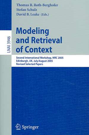 Modeling and Retrieval of Context: Second International Workshop, MRC 2005, Edinburgh, UK, July 31-August 1, 2005, Revised Selected Papers de Thomas R. Roth-Berghofer