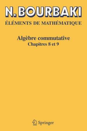 Algèbre commutative: Chapitres 8 et 9 de N. Bourbaki