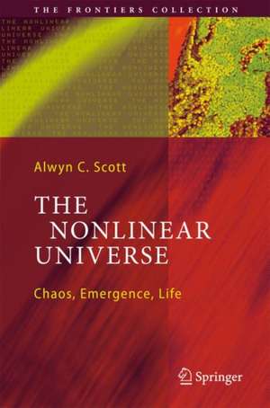 The Nonlinear Universe: Chaos, Emergence, Life de Alwyn C. Scott