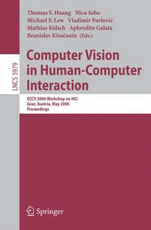 Computer Vision in Human-Computer Interaction: ECCV 2006 Workshop on HCI, Graz, Austria, May 13, 2006, Proceedings de Thomas S. Huang