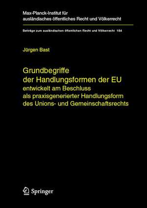 Grundbegriffe der Handlungsformen der EU: entwickelt am Beschluss als praxisgenerierter Handlungsform des Unions- und Gemeinschaftsrechts de Jürgen Bast