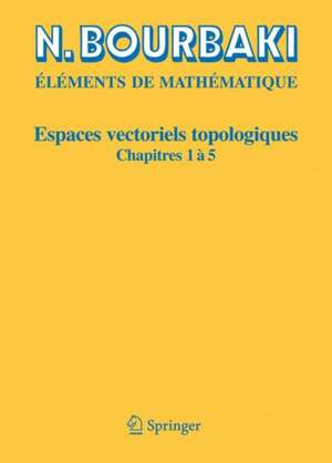 Espaces vectoriels topologiques: Chapitres 1à 5 de N. Bourbaki