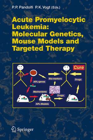 Acute Promyelitic Leukemia: Molecular Genetics, Mouse Models and Targeted Therapy de Pier Paolo Pandolfi