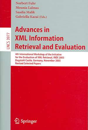 Advances in XML Information Retrieval and Evaluation: 4th International Workshop of the Initiative for the Evaluation of XML Retrieval, INEX 2005, Dagstuhl Castle, Germany, November 28-30, 2005. Revised and Selected Papers de Norbert Fuhr