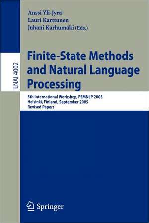 Finite-State Methods and Natural Language Processing: 5th International Workshop, FSMNLP 2005, Helsinki, Finland, September 1-2, 2005, Revised Papers de Anssi Yli-Jyrä