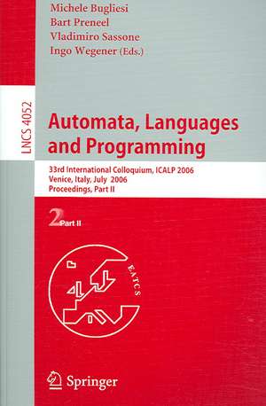 Automata, Languages and Programming: 33rd International Colloquium, ICALP 2006, Venice, Italy, July 10-14, 2006, Proceedings, Part II de Michele Bugliesi