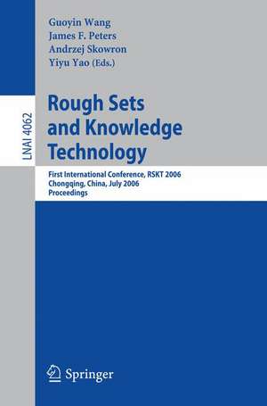 Rough Sets and Knowledge Technology: First International Conference, RSKT 2006, Chongquing, China, July 24-26, 2006, Proceedings de James F. Peters