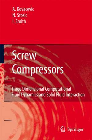 Screw Compressors: Three Dimensional Computational Fluid Dynamics and Solid Fluid Interaction de Ahmed Kovacevic