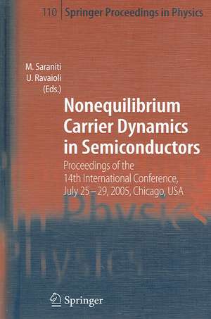 Nonequilibrium Carrier Dynamics in Semiconductors: Proceedings of the 14th International Conference, July 25-29, 2005, Chicago, USA de Marco Saraniti