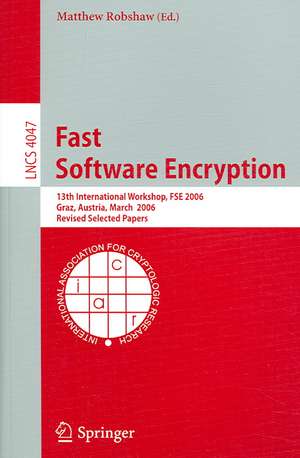 Fast Software Encryption: 13th International Workshop, FSE 2006, Graz, Austria, March 15-17, 2006, Revised Selected Papers de Matt Robshaw