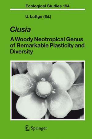 Clusia: A Woody Neotropical Genus of Remarkable Plasticity and Diversity de Ulrich Lüttge