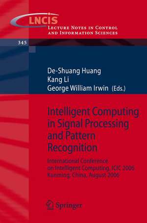 Intelligent Computing in Signal Processing and Pattern Recognition: International Conference on Intelligent Computing, ICIC 2006, Kunming, China, August, 2006 de De-Shuang Huang