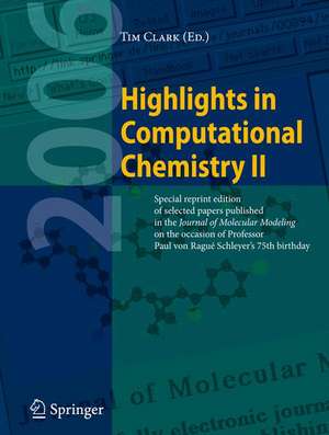 Highlights in Computational Chemistry II: Special reprint edition of selected papers published in the Journal of Molecular Modeling on the occasion of Professor Paul von Ragué Schleyer's 75th Birthday. de Tim Clark