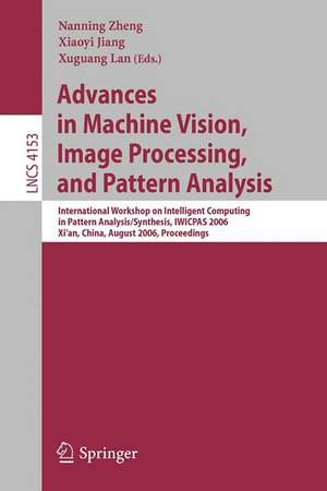 Advances in Machine Vision, Image Processing, and Pattern Analysis: International Workshop on Intelligent Computing in Pattern Analysis/Synthesis, IWICPAS 2006, Xi'an, China, August 26-27, 2006, Proceedings de Nanning Zheng