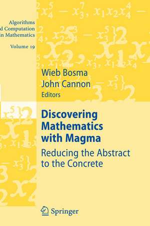 Discovering Mathematics with Magma: Reducing the Abstract to the Concrete de Wieb Bosma