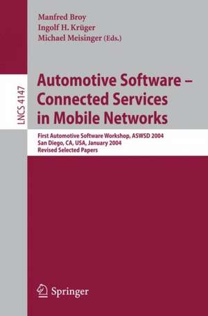 Automotive Software-Connected Services in Mobile Networks: First Automotive Software Workshop, ASWSD 2004, San Diego, CA, USA, January 10-12, 2004, Revised Selected Papers de Manfred Broy