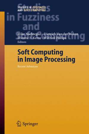 Soft Computing in Image Processing: Recent Advances de Mike Nachtegael