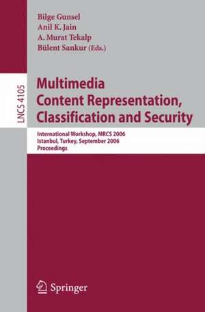 Multimedia Content Representation, Classification and Security: International Workshop, MRCS 2006, Istanbul, Turkey, September 11-13, 2006, Proceedings de Bilge Gunsel