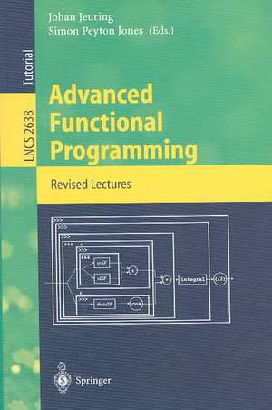 Advanced Functional Programming: 4th International School, AFP 2002, Oxford, UK, August 19-24, 2002, Revised Lectures de Johan Jeuring