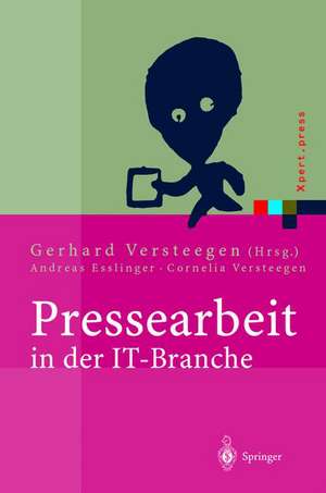 Pressearbeit in der IT-Branche: Erfolgreiches Vermarkten von Dienstleistungen und Produkten in der IT-Presse de Gerhard Versteegen