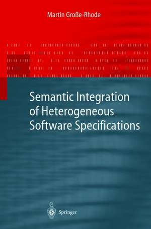 Semantic Integration of Heterogeneous Software Specifications de Martin Große-Rhode