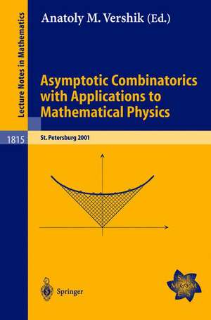 Asymptotic Combinatorics with Applications to Mathematical Physics: A European Mathematical Summer School held at the Euler Institute, St. Petersburg, Russia, July 9-20, 2001 de Anatoly M. Vershik