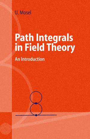 Path Integrals in Field Theory: An Introduction de Ulrich Mosel