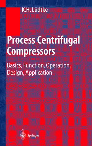 Process Centrifugal Compressors: Basics, Function, Operation, Design, Application de Klaus H. Lüdtke