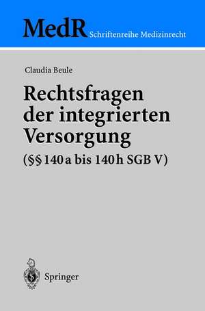 Rechtsfragen der integrierten Versorgung (§§ 140a bis 140h SGB V) de Claudia Beule