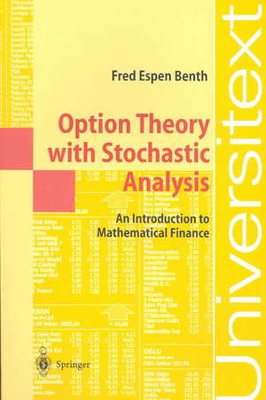 Option Theory with Stochastic Analysis: An Introduction to Mathematical Finance de Fred Espen Benth