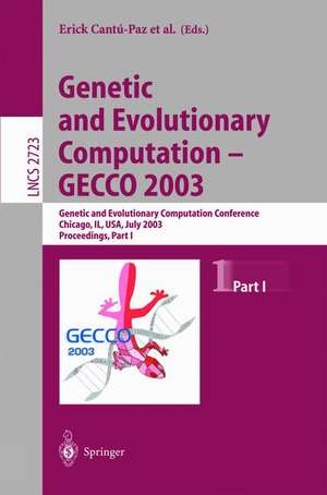 Genetic and Evolutionary Computation - GECCO 2003: Genetic and Evolutionary Computation Conference, Chicago, IL, USA, July 12-16, 2003, Proceedings, Part I de Erick Cantú-Paz