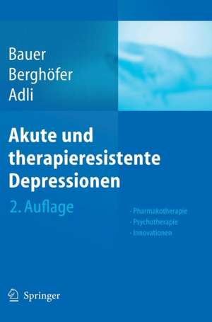 Akute und therapieresistente Depressionen: Pharmakotherapie - Psychotherapie - Innovationen de Michael Bauer