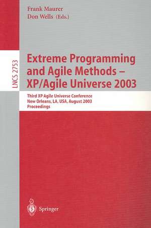 Extreme Programming and Agile Methods - XP/Agile Universe 2003: Third XP and Second Agile Universe Conference, New Orleans, LA, USA, August 10-13, 2003, Proceedings de Frank Maurer