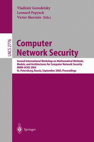 Computer Network Security: Second International Workshop on Mathematical Methods, Models, and Architectures for Computer Network Security, MMM-ACNS 2003, St. Petersburg, Russia, September 21-23, 2003, Proceedings de Vladimir Gorodetsky