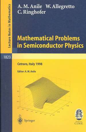 Mathematical Problems in Semiconductor Physics: Lectures given at the C.I.M.E. Summer School held in Cetraro, Italy, June 15-22, 1998 de Angelo Marcello Anile