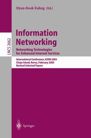 Information Networking: Networking Technologies for Enhanced Internet Services, International Conference, ICOIN 2003, Cheju Island, Korea, February 12-14, 2003, Revised Selected Papers de Hyun-Kook Kahng