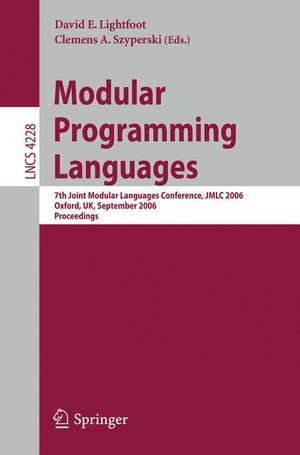 Modular Programming Languages: 7th Joint Modular Languages Conference, JMLC 2006, Oxford, UK, September 13-15, 2006, Proceedings de David Lightfoot