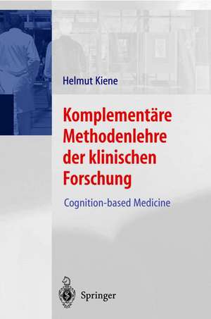 Komplementäre Methodenlehre der klinischen Forschung: Cognition-based Medicine de Helmut Kiene