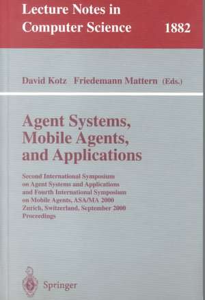 Agent Systems, Mobile Agents, and Applications: Second International Symposium on Agent Systems and Applications and Fourth International Symposium on Mobile Agents, ASA/MA 2000 Zurich, Switzerland, September 13-15, 2000 Proceedings de David Kotz