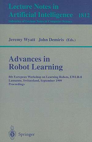 Advances in Robot Learning: 8th European Workhop on Learning Robots, EWLR-8 Lausanne, Switzerland, September 18, 1999 Proceedings de Jeremy Wyatt