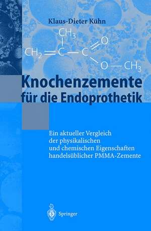 Knochenzemente für die Endoprothetik: Ein aktueller Vergleich der physikalischen und chemischen Eigenschaften handelsüblicher PMMA-Zemente de K.-D. Kühn