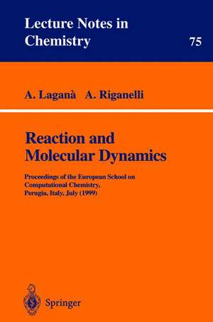 Reaction and Molecular Dynamics: Proceedings of the European School on Computational Chemistry, Perugia, Italy, July (1999) de A. Lagana