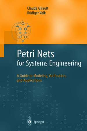 Petri Nets for Systems Engineering: A Guide to Modeling, Verification, and Applications de Claude Girault