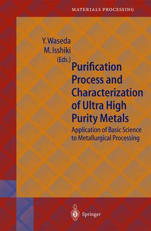 Purification Process and Characterization of Ultra High Purity Metals: Application of Basic Science to Metallurgical Processing de Yoshio Waseda