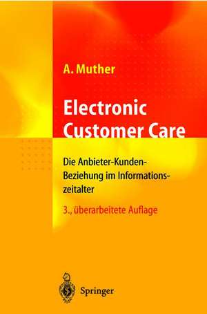 Electronic Customer Care: Die Anbieter-Kunden-Beziehung im Informationszeitalter de Andreas Muther
